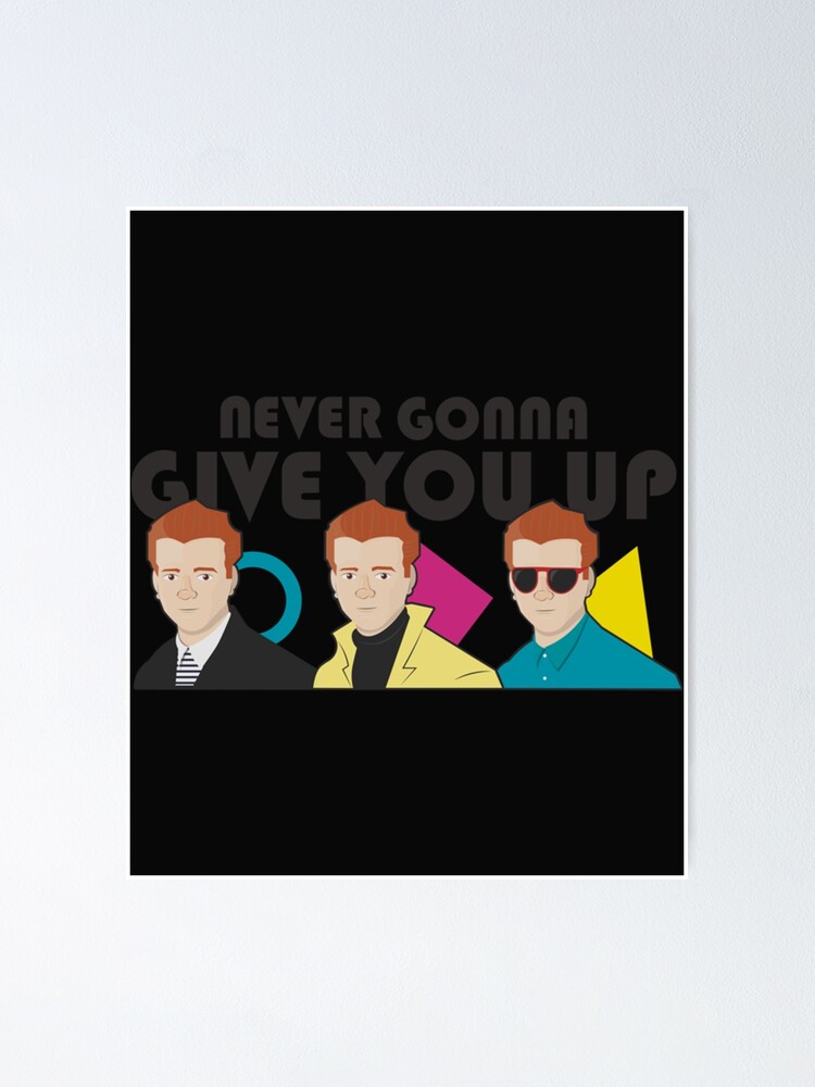 Rick Astley Amps Never Gonna Give You Up Poster For Sale By Illustrationsh Redbubble 2216