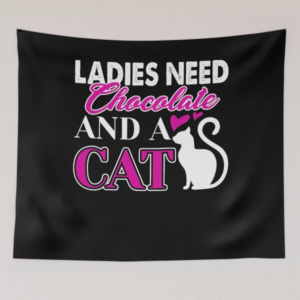 Item preview, Ladies Need Chocolate And A Cat designed and sold by UnknownArtistt.