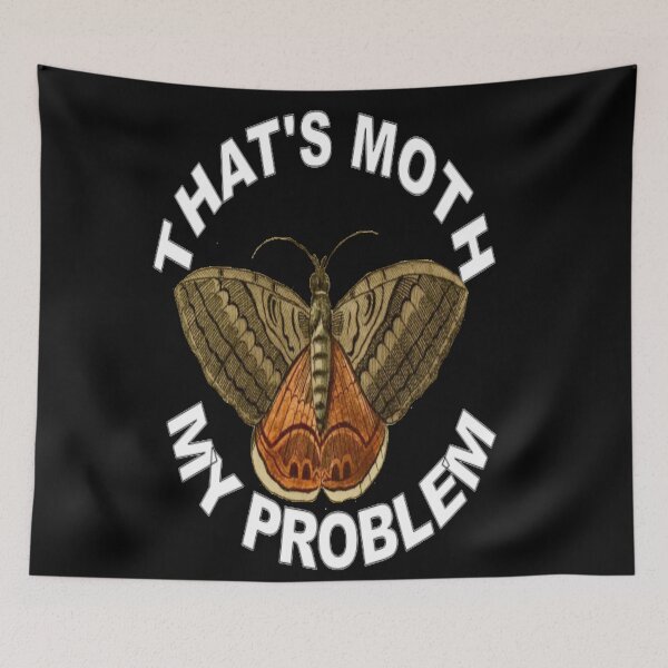 Item preview, That's Moth My Problem  designed and sold by petermurphy619.