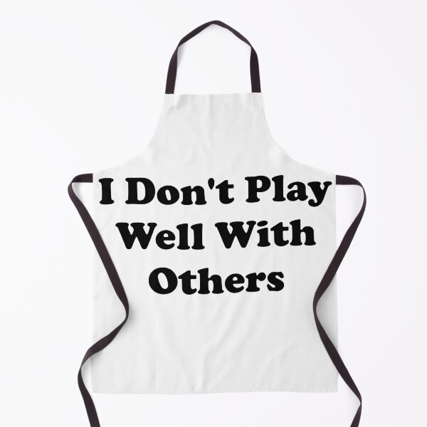 Artikelvorschau, I Don't Play Well With Others entworfen und verkauft von DADGraphics.