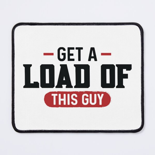 Item preview, Get A Load Of This Guy Funny | Funny Tee shirts for men | Hoodie | Clothing designed and sold by mvernondesigns.