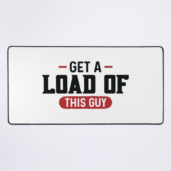 Item preview, Get A Load Of This Guy Funny | Funny Tee shirts for men | Hoodie | Clothing designed and sold by mvernondesigns.