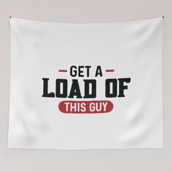 Item preview, Get A Load Of This Guy Funny | Funny Tee shirts for men | Hoodie | Clothing designed and sold by mvernondesigns.