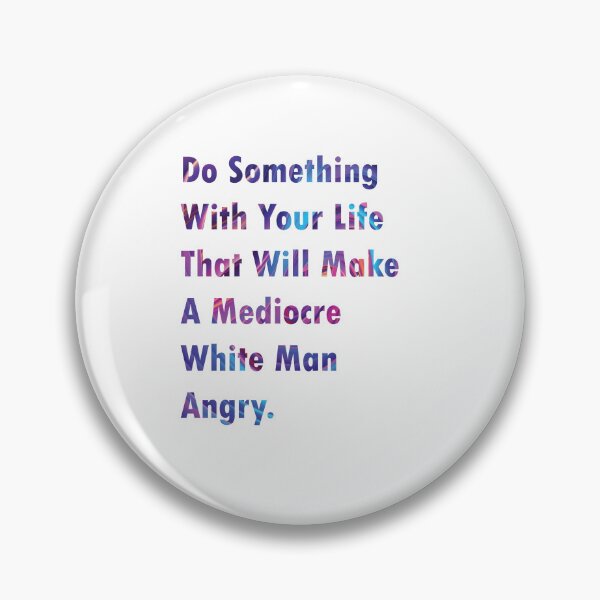 Artikelvorschau, Do Something With Your Life That Will Make A Mediocre White Man Angry- quote entworfen und verkauft von PraArts2002.