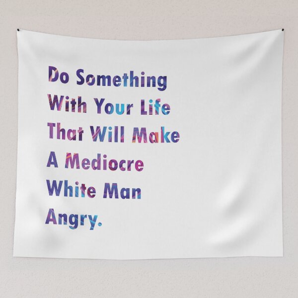 Item preview, Do Something With Your Life That Will Make A Mediocre White Man Angry- quote designed and sold by PraArts2002.