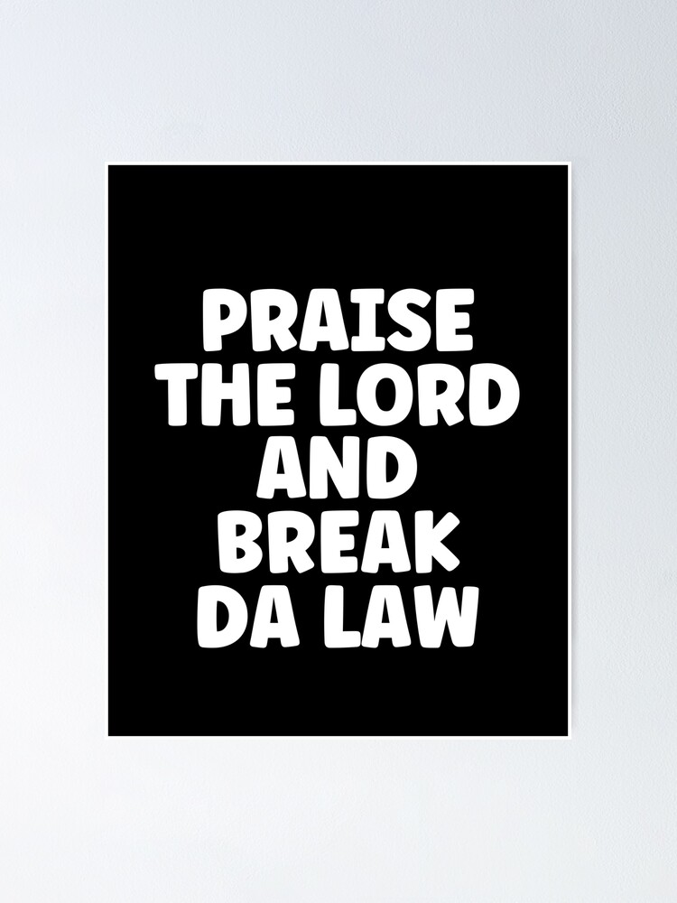 "Praise The Lord And Break The Law" Poster for Sale by KidRonin Redbubble