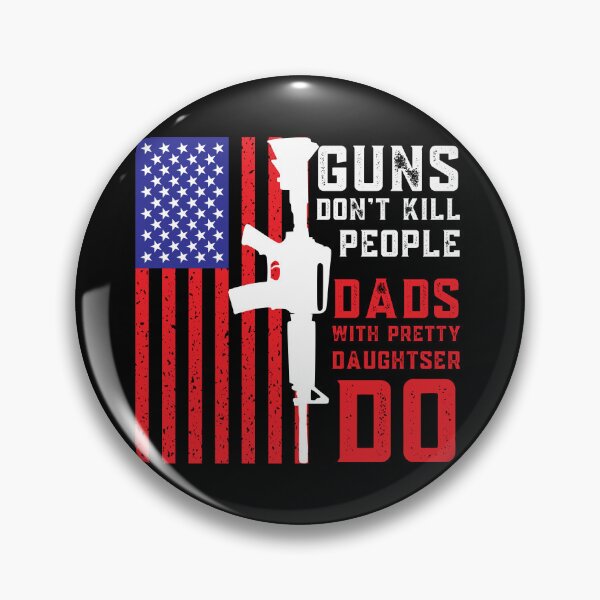 Artikelvorschau, Guns Don't Kill People Dads With Pretty Daughters Do entworfen und verkauft von HolyWater SHOP.