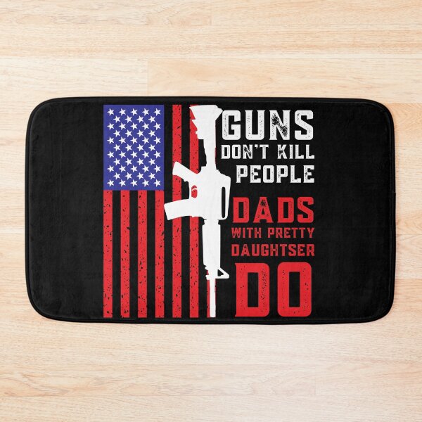 Item preview, Guns Don't Kill People Dads With Pretty Daughters Do designed and sold by HolyWater SHOP.