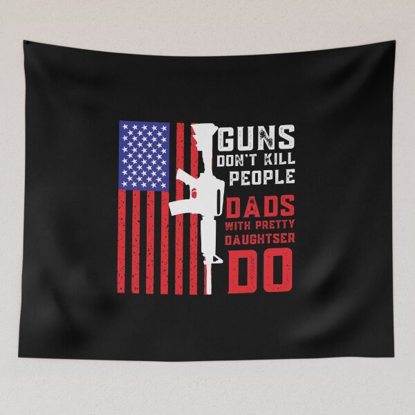 Aperçu de l'œuvre Guns Don't Kill People Dads With Pretty Daughters Do créée et vendue par HolyWater SHOP.