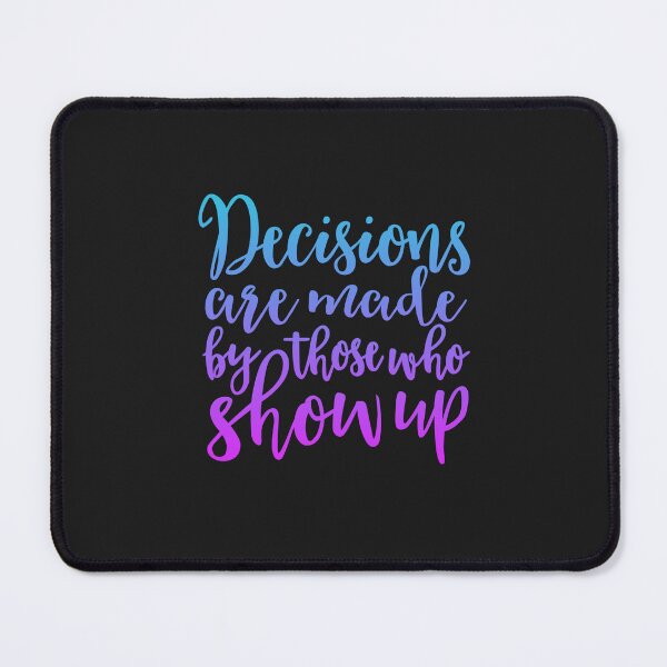 Item preview, Decisions Are Made By Those Who Turn Up V.9  designed and sold by OliveScholz.