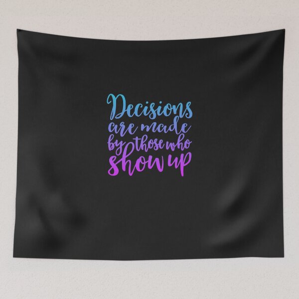 Item preview, Decisions Are Made By Those Who Turn Up V.9  designed and sold by OliveScholz.