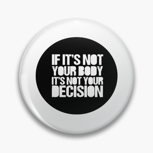 Item preview, Pro Choice Not Your Body Not Your Decision Button designed and sold by besogosyty376.