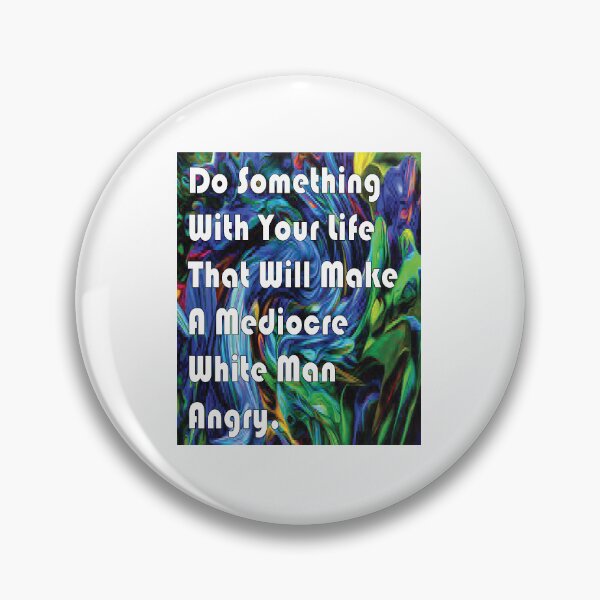 Artikelvorschau, Do Something With Your Life That Will Make A Mediocre White Man Angry -quote entworfen und verkauft von PraArts2002.