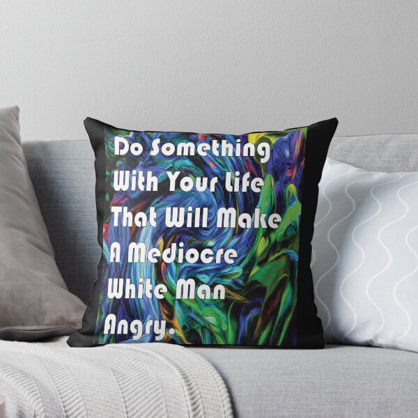 Item preview, Do Something With Your Life That Will Make A Mediocre White Man Angry -quote designed and sold by PraArts2002.