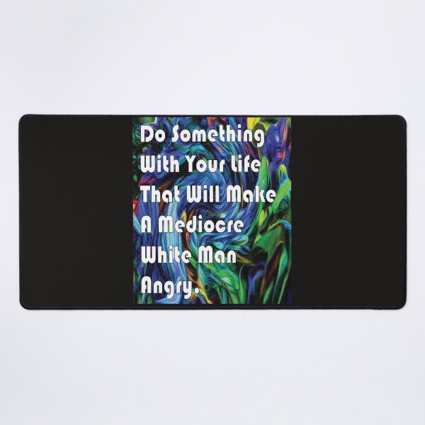 Item preview, Do Something With Your Life That Will Make A Mediocre White Man Angry -quote designed and sold by PraArts2002.