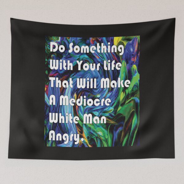 Item preview, Do Something With Your Life That Will Make A Mediocre White Man Angry -quote designed and sold by PraArts2002.