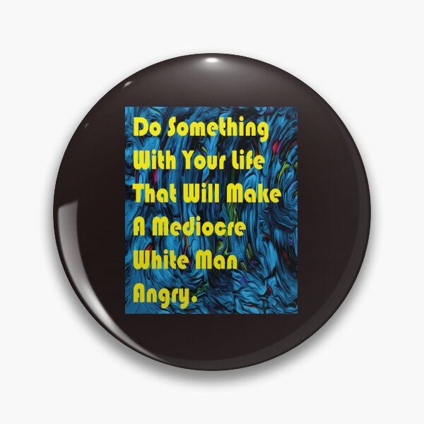 Artikelvorschau, Do Something With Your Life That Will Make A Mediocre White Man Angry -quote entworfen und verkauft von PraArts2002.