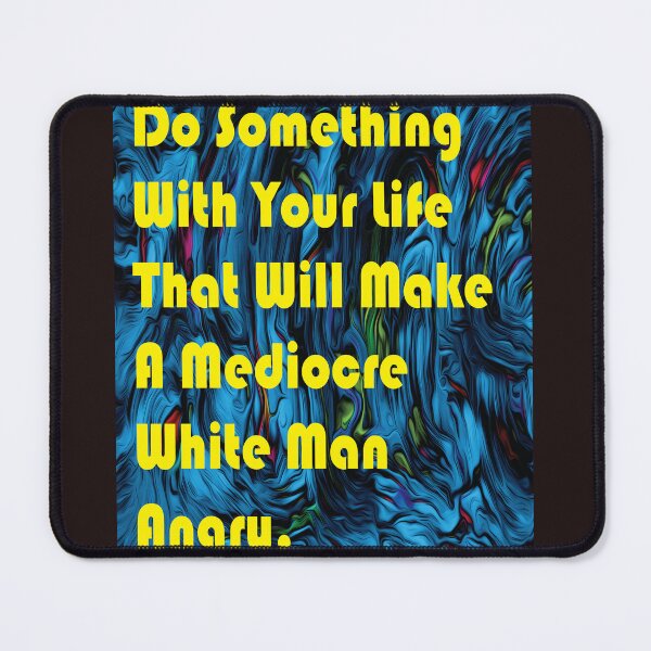Item preview, Do Something With Your Life That Will Make A Mediocre White Man Angry -quote designed and sold by PraArts2002.