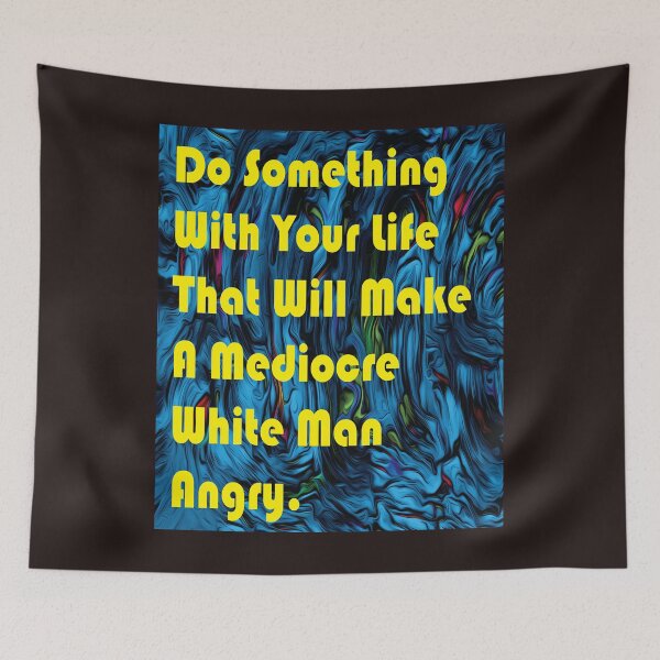 Item preview, Do Something With Your Life That Will Make A Mediocre White Man Angry -quote designed and sold by PraArts2002.
