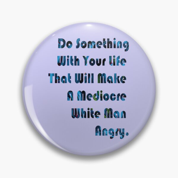 Artikelvorschau, Do Something With Your Life That Will Make A Mediocre White Man Angry - quote entworfen und verkauft von PraArts2002.