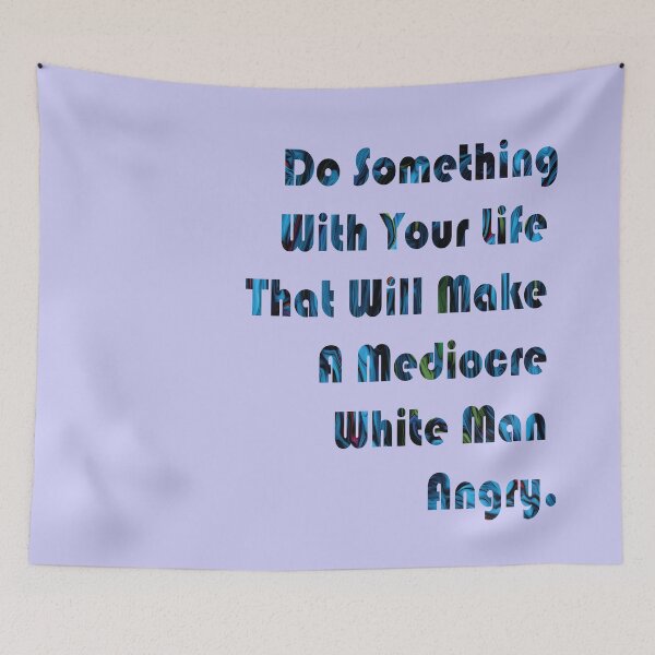 Item preview, Do Something With Your Life That Will Make A Mediocre White Man Angry - quote designed and sold by PraArts2002.