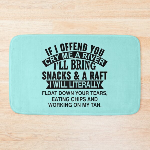 Item preview, If I Offend You Cry Me A River designed and sold by Moeez Javed.