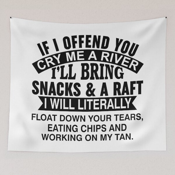 Item preview, If I Offend You Cry Me A River designed and sold by Moeez Javed.