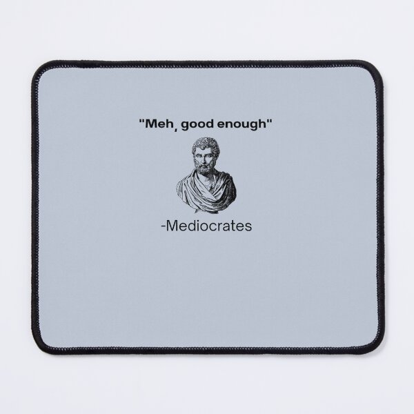 Item preview, Meh, Good Enough, Mediocrates Demotivational Quote  T-Shirt ,  Christmas,Halloween,Fathers Day,Mothers Day designed and sold by leonmmon.