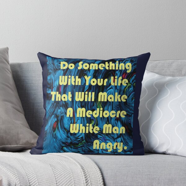 Item preview, Do Something With Your Life That Will Make A Mediocre White Man Angry -quote designed and sold by PraArts2002.