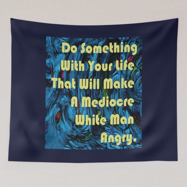 Item preview, Do Something With Your Life That Will Make A Mediocre White Man Angry -quote designed and sold by PraArts2002.