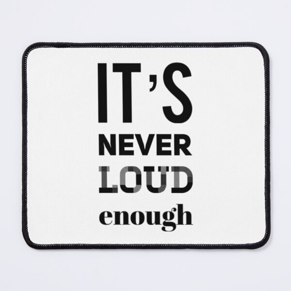 Item preview, It_s Never LOUD Enough designed and sold by MatJudahbu.