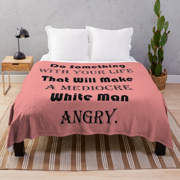 Item preview, Do Something With Your Life That Will Make A Mediocre White Man Angry - quote designed and sold by PraArts2002.
