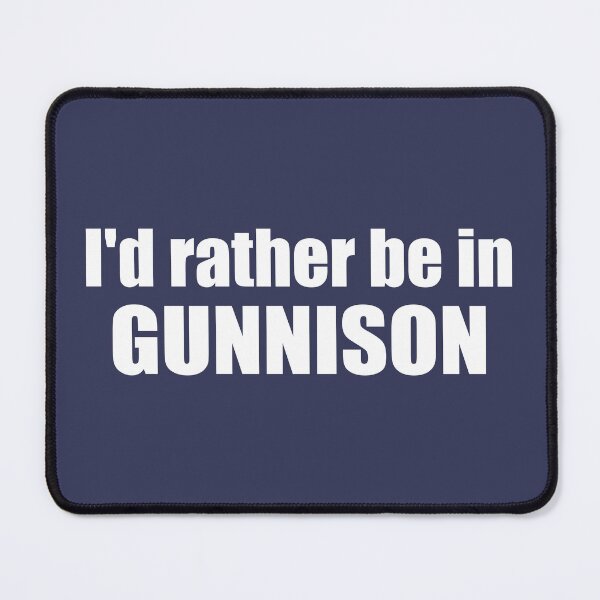 Item preview, I'd Rather Be In Gunnison Colorado designed and sold by Esskay Designs.