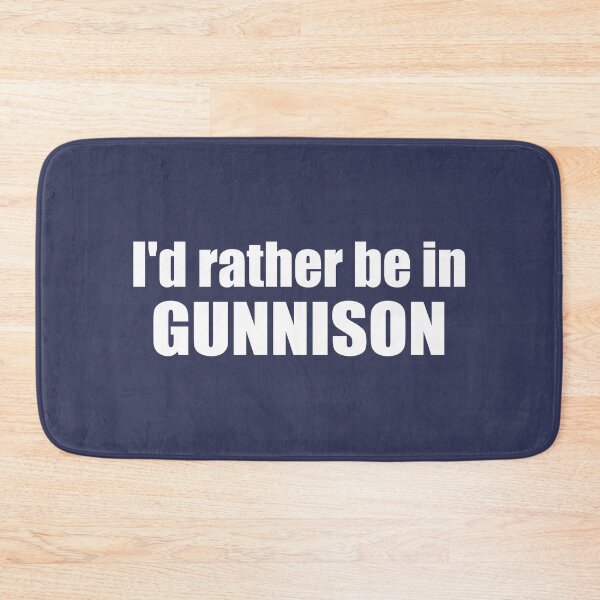 Item preview, I'd Rather Be In Gunnison Colorado designed and sold by Esskay Designs.