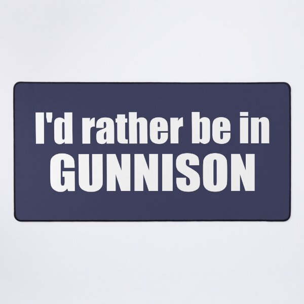 Item preview, I'd Rather Be In Gunnison Colorado designed and sold by Esskay Designs.