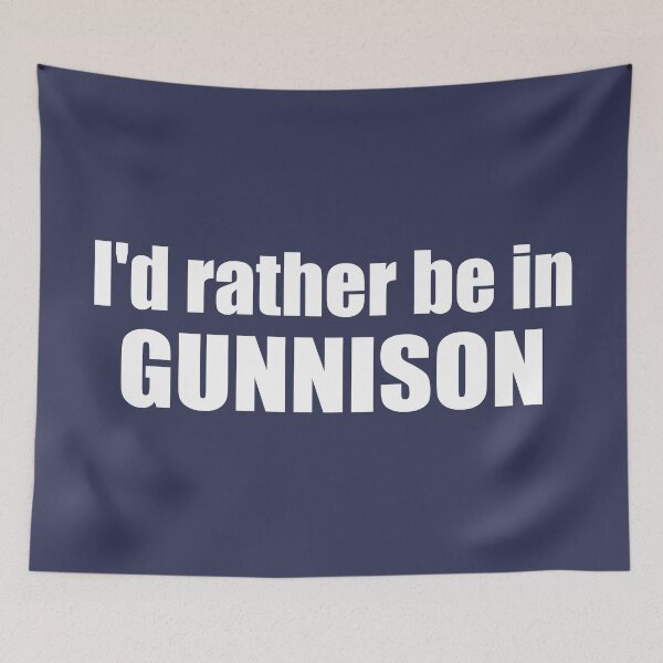 Item preview, I'd Rather Be In Gunnison Colorado designed and sold by Esskay Designs.