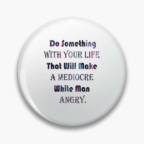 Artikelvorschau, Do Something With Your Life That Will Make A Mediocre White Man Angry - quote entworfen und verkauft von PraArts2002.