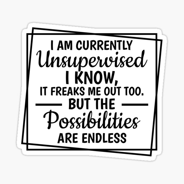 I Am Currently Unsupervised Sticker