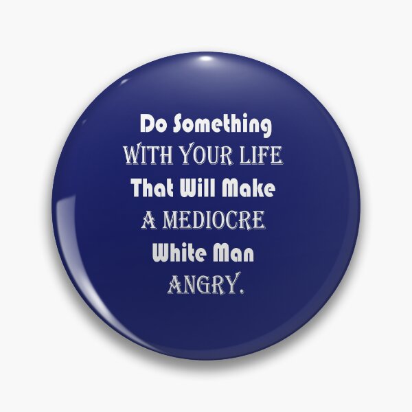 Artikelvorschau, Do Something With Your Life That Will Make A Mediocre White Man Angry - quote entworfen und verkauft von PraArts2002.