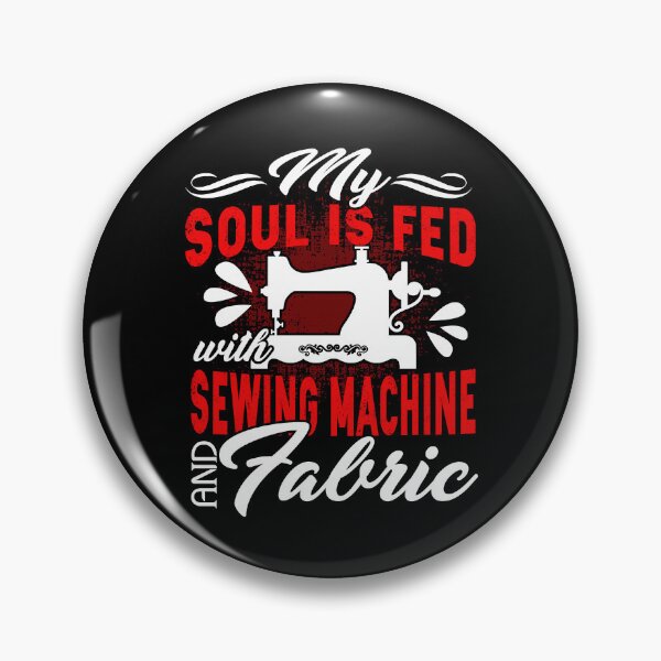 Item preview, My Soul Is Fed With Sewing Machine And Fabric designed and sold by UnknownArtistt.