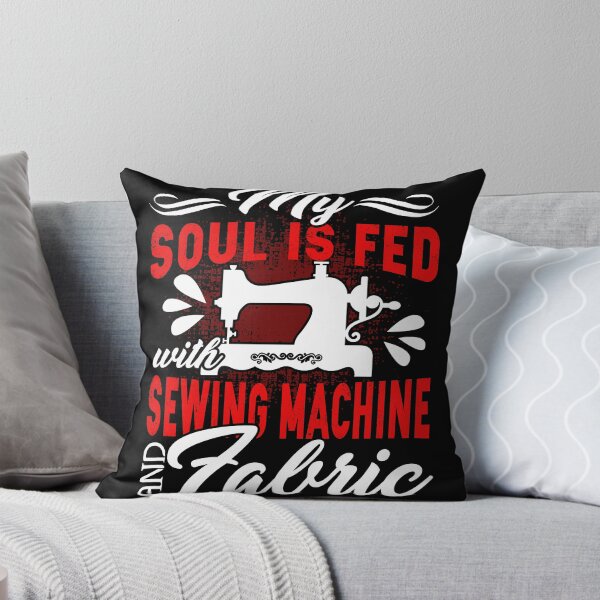 Item preview, My Soul Is Fed With Sewing Machine And Fabric designed and sold by UnknownArtistt.