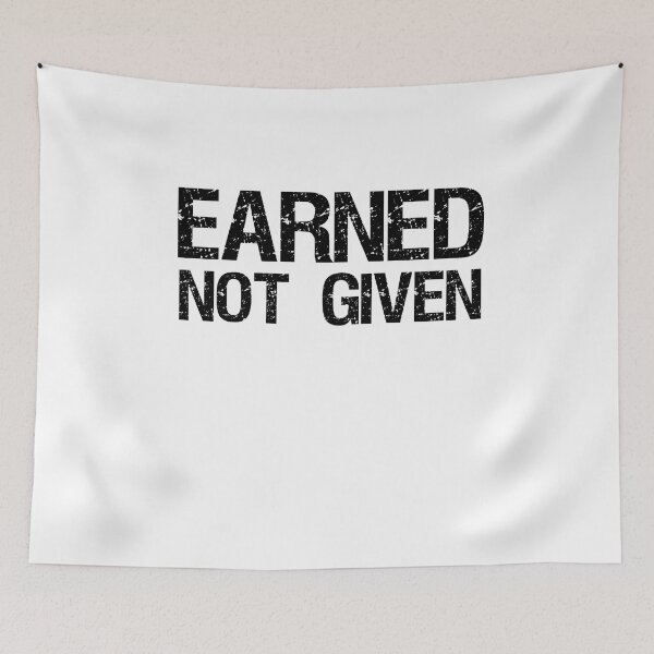Item preview, Earned Not Given designed and sold by design Guru.