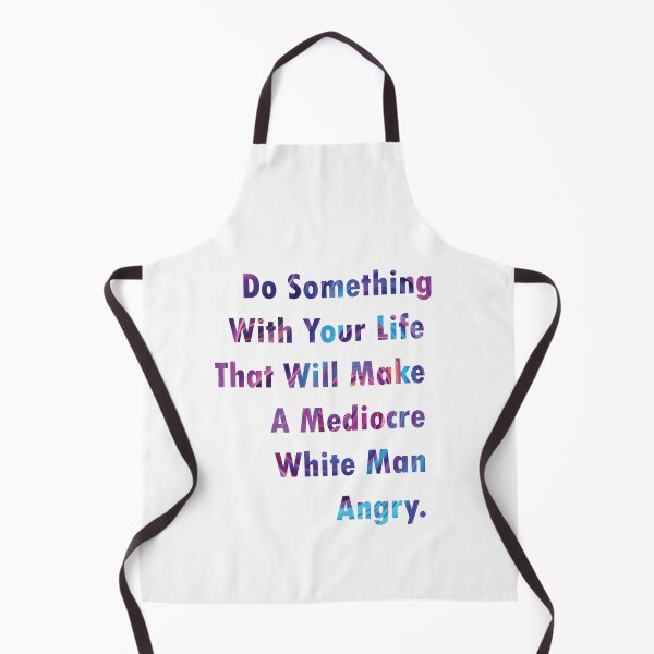Item preview, Do Something With Your Life That Will Make A Mediocre White Man Angry- quote designed and sold by PraArts2002.