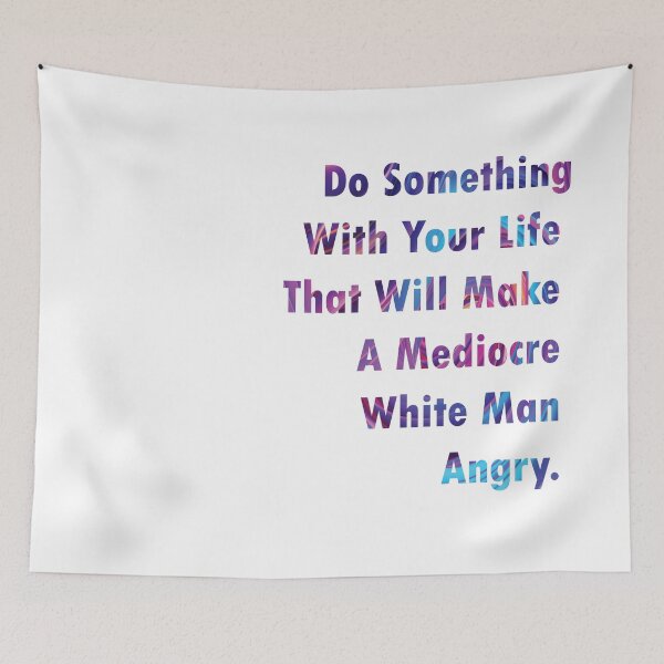 Item preview, Do Something With Your Life That Will Make A Mediocre White Man Angry- quote designed and sold by PraArts2002.