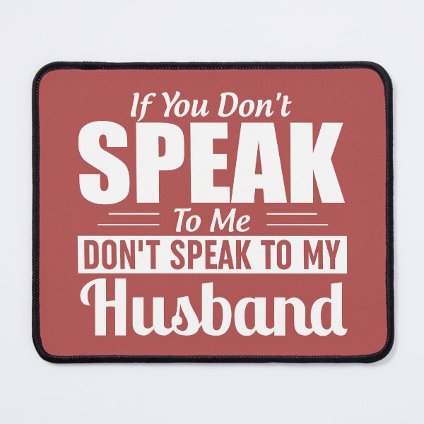 Item preview, If You Dont Speak To Me Dont Speak To My Husband designed and sold by Moeez Javed.