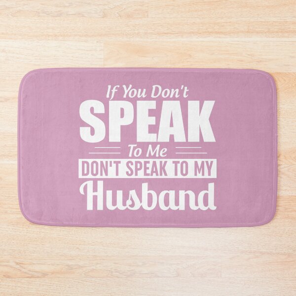 Item preview, If You Dont Speak To Me Dont Speak To My Husband designed and sold by Moeez Javed.