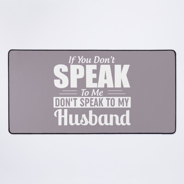 Item preview, If You Dont Speak To Me Dont Speak To My Husband designed and sold by Moeez Javed.