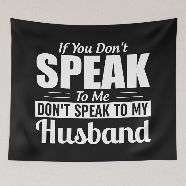 Item preview, If You Dont Speak To Me Dont Speak To My Husband designed and sold by Moeez Javed.