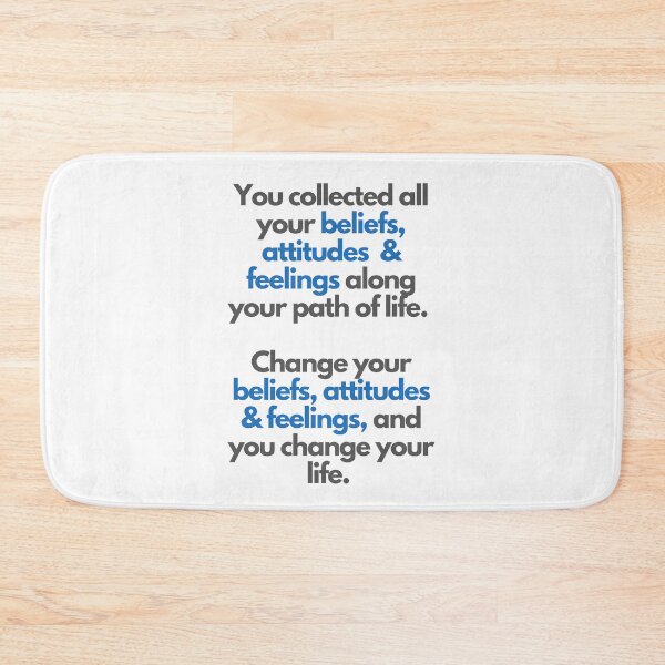 Item preview, You collected all your beliefs, attitudes & feelings along your path of life.  Change your beliefs, attitudes & feelings, and you change your life.  designed and sold by Rozlar.
