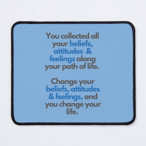 Item preview, You collected all your beliefs, attitudes & feelings along your path of life. Change your beliefs, attitudes & feelings, and you change your life. designed and sold by Rozlar.